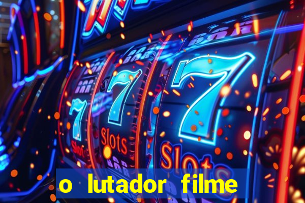 o lutador filme completo dublado mega filmes